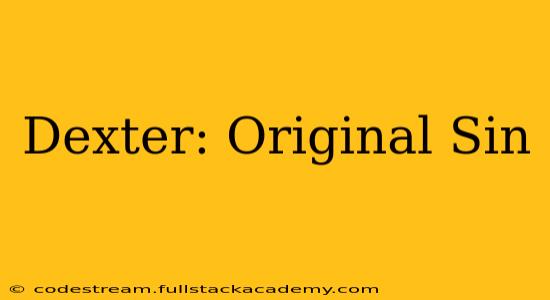 Dexter: Original Sin