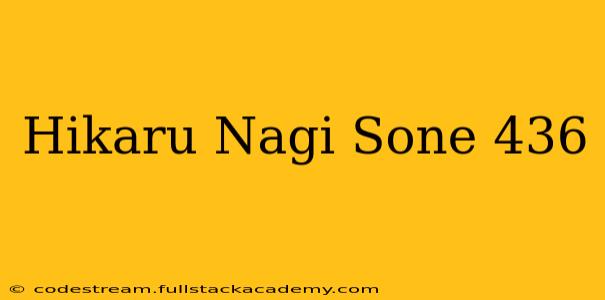 Hikaru Nagi Sone 436