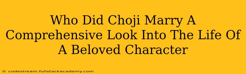Who Did Choji Marry A Comprehensive Look Into The Life Of A Beloved Character